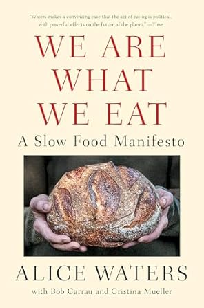 we are what we eat a slow food manifesto 1st edition alice waters 0525561552, 978-0525561552