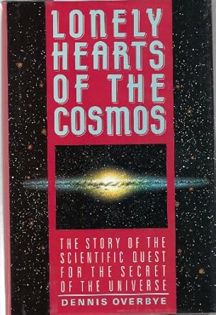 lonely hearts of the cosmos the scientific quest for the secret of the universe 1st edition dennis overbye
