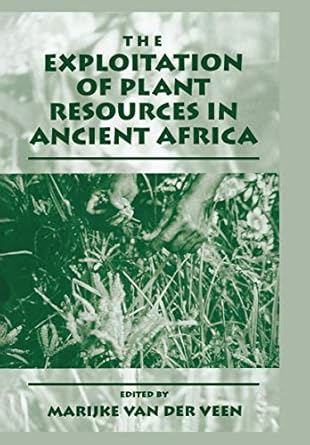 the exploitation of plant resources in ancient africa 1st edition marijke van der veen 0306461099,
