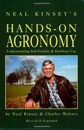 neal kinseys hands on agronomy understanding soil fertility and fertilizer use 1st edition neal kinsey