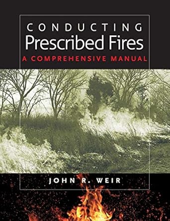 conducting prescribed fires a comprehensive manual 1st edition john r weir 1603441344, 978-1603441346