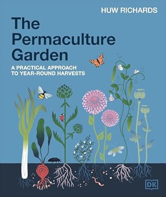the permaculture garden a practical approach to year round harvests 1st edition huw richards 0593961102,