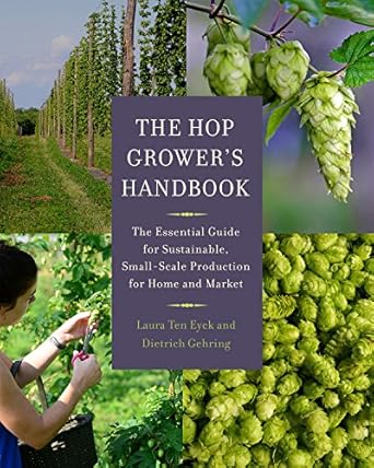 the hop growers handbook the essential guide for sustainable small scale production for home and market 1st