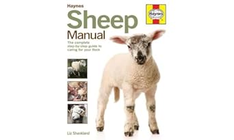 sheep manual the complete step by step guide to caring for your flock 1st edition liz shankland ,kate humble