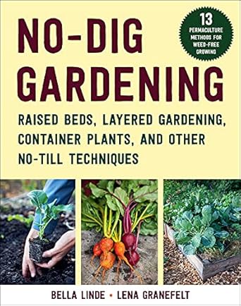 no dig gardening raised beds layered gardens and other no till techniques 1st edition bella linde ,lena