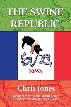 the swine republic struggles with the truth about agriculture and water quality 1st edition chris jones