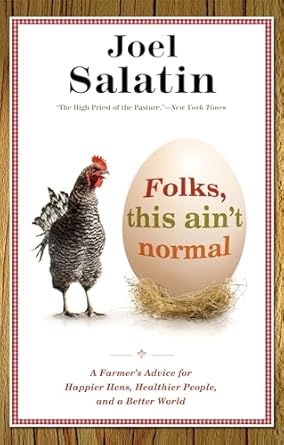 folks this aint normal a farmers advice for happier hens healthier people and a better world 1st edition joel