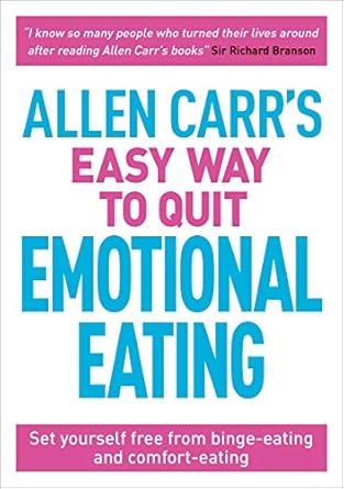 allen carrs easy way to quit emotional eating set yourself free from binge eating and comfort eating 1st