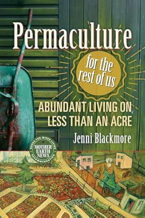 permaculture for the rest of us abundant living on less than an acre 1st edition jenni blackmore 0865718105,