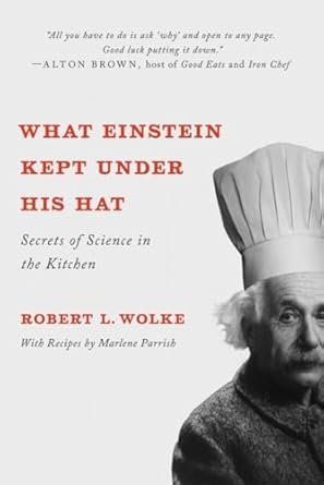 what einstein kept under his hat secrets of science in the kitchen 1st edition robert l wolke ,marlene