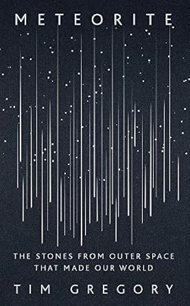 meteorite the stones from outer space that made our world 1st edition tim gregory 1529327644, 978-1529327649