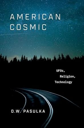american cosmic ufos religion technology 1st edition d w pasulka 019069288x, 978-0190692889