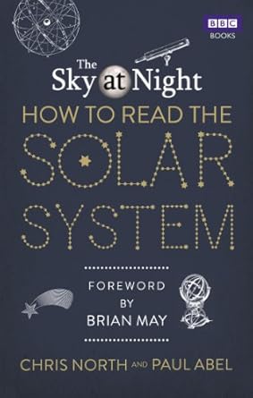 the sky at night how to read the solar system a guide to the stars and planets 1st edition chris abel,