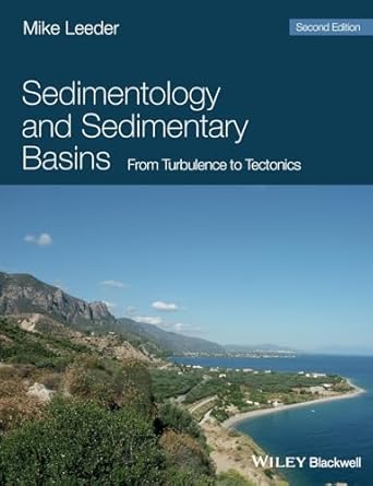 sedimentology and sedimentary basins from turbulence to tectonics 1st edition mike r leeder 1405177837,