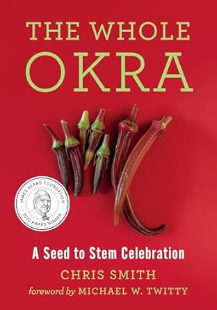 the whole okra a seed to stem celebration 1st edition chris smith ,michael w twitty 1603588078, 978-1603588072