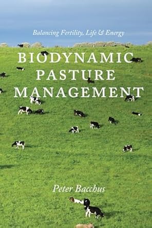 biodynamic pasture management balancing fertility life and energy 1st edition peter bacchus 160173039x,