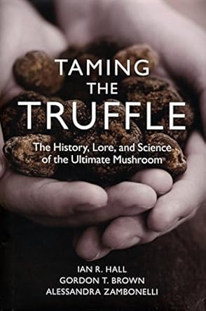 taming the truffle the history lore and science of the ultimate mushroom 1st edition ian r hall ,gordon brown