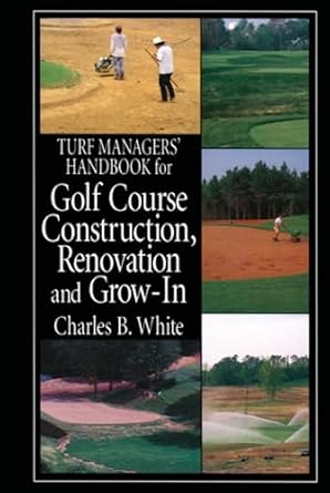 turf managers handbook for golf course construction renovation and grow in 1st edition charles b white