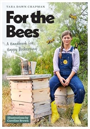 for the bees a handbook for happy beekeeping 1st edition tara dawn chapman ,caroline brown 147732951x,