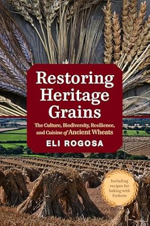 restoring heritage grains the culture biodiversity resilience and cuisine of ancient wheats 1st edition eli