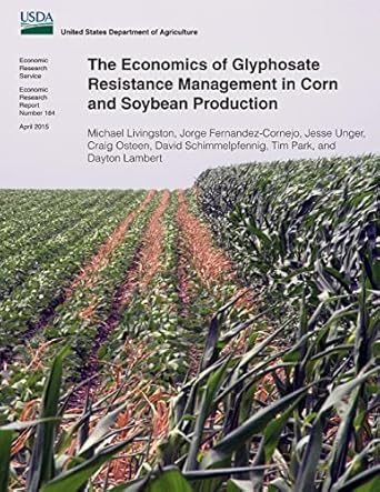 the economics of glyphosate resistance management in corn and soybean production 1st edition michael