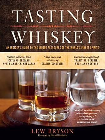 tasting whiskey an insiders guide to the unique pleasures of the worlds finest spirits 1st edition lew bryson