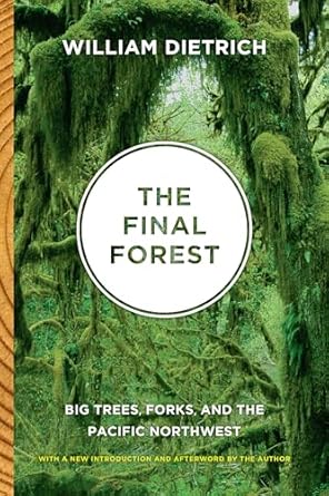 the final forest big trees forks and the pacific northwest 1st edition william dietrich 0295990627,