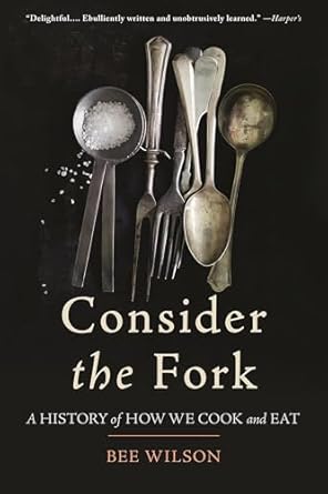 consider the fork a history of how we cook and eat 1st edition bee wilson 0465056970, 978-0465056972