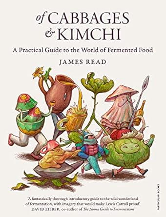 of cabbages and kimchi a practical guide to the world of fermented food 1st edition james read 0241455006,