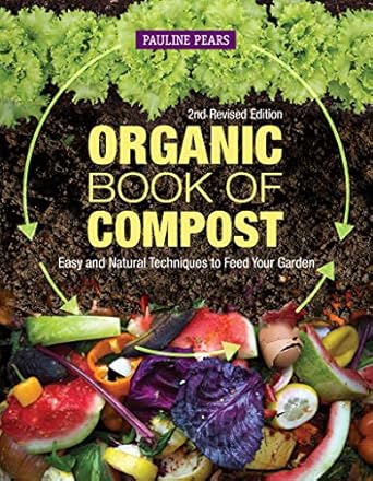 organic book of compost 2nd   easy and natural techniques to feed your garden handbook to sustainable low