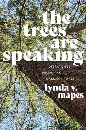 the trees are speaking dispatches from the salmon forests 1st edition lynda v mapes 0295753676, 978-0295753676