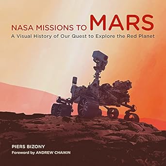 nasa missions to mars a visual history of our quest to explore the red planet 1st edition piers bizony
