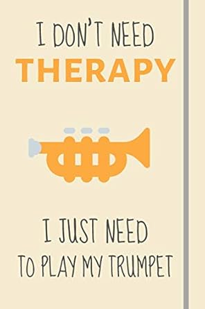 i dont need therapy i just need to play my trumpet funny novelty trumpet gift for trumpet lovers and players