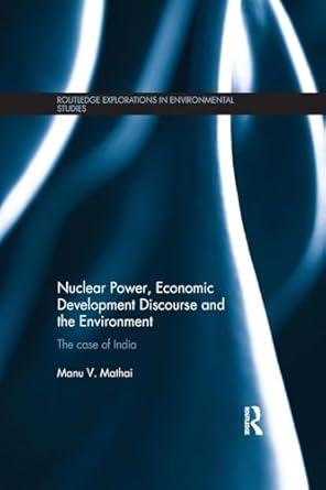 nuclear power economic development discourse and the environment 1st edition manu v mathai 1138188948,