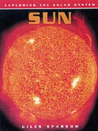 exploring the solar system the sun 1st edition giles sparrow 0431122768, 978-0431122762
