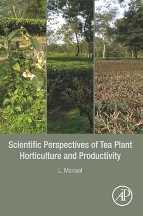 scientific perspectives of tea plant horticulture and productivity 1st edition l manivel 012823444x,