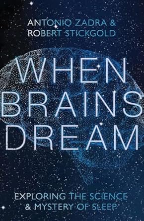 when brains dream exploring the science and mystery of sleep 1st edition antonio zadra ,robert stickgold