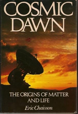 cosmic dawn the origins of matter and life 1st edition eric chaisson 0316135909, 978-0316135900