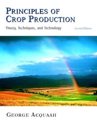 principles of crop production theory techniques and technology 1st edition george acquaah 0131145568,
