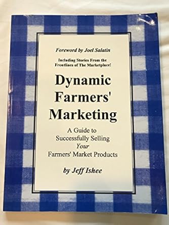 dynamic farmers marketing a guide to successfully selling your farmers market products 1st edition jeff w