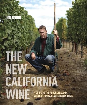 the new california wine a guide to the producers and wines behind a revolution in taste 1st edition jon bonne
