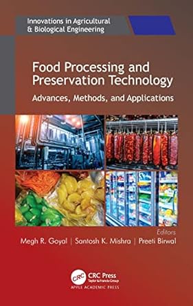 food processing and preservation technology advances methods and applications 1st edition megh r goyal