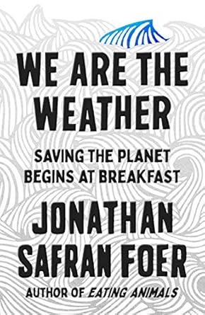we are the weather saving the planet begins at breakfast 1st edition jonathan safran foer 0374280002,