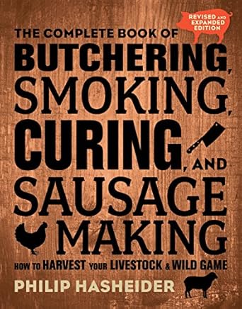 the complete book of butchering smoking curing and sausage making how to harvest your livestock and wild game