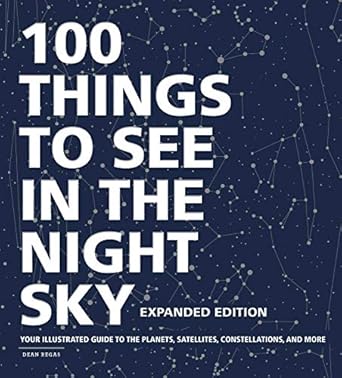 100 things to see in the night sky   your illustrated guide to the planets satellites constellations and more