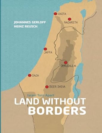land without borders mapping the past and present of the israeli palestinian conflict 1st edition johannes