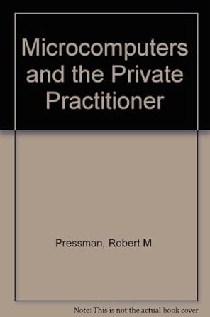 microcomputers and the private practitioner 1st edition robert m pressman 0534107702, 978-0534107703
