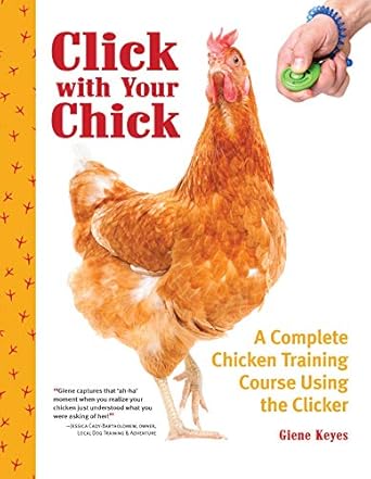 click with your chick a complete chicken training course using the clicker train hens to come when called