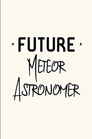 future meteor astronomer funny space meteor shower quote college ruled notebook blank lined journal 1st