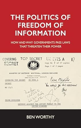 the politics of freedom of information how and why governments pass laws that threaten their power 1st